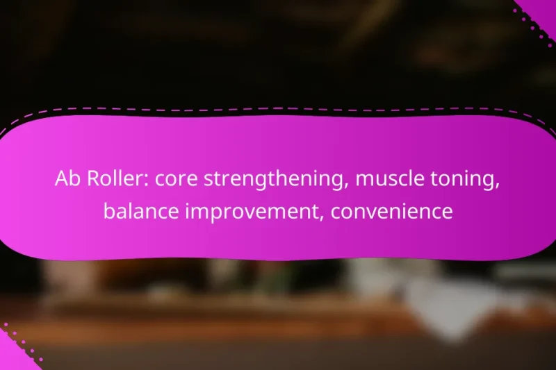 Ab Roller: core strengthening, muscle toning, balance improvement, convenience