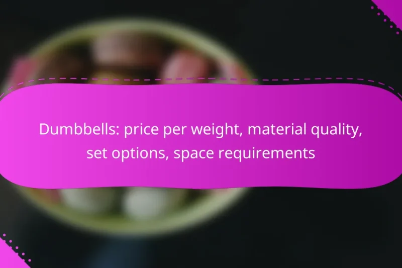 Dumbbells: price per weight, material quality, set options, space requirements