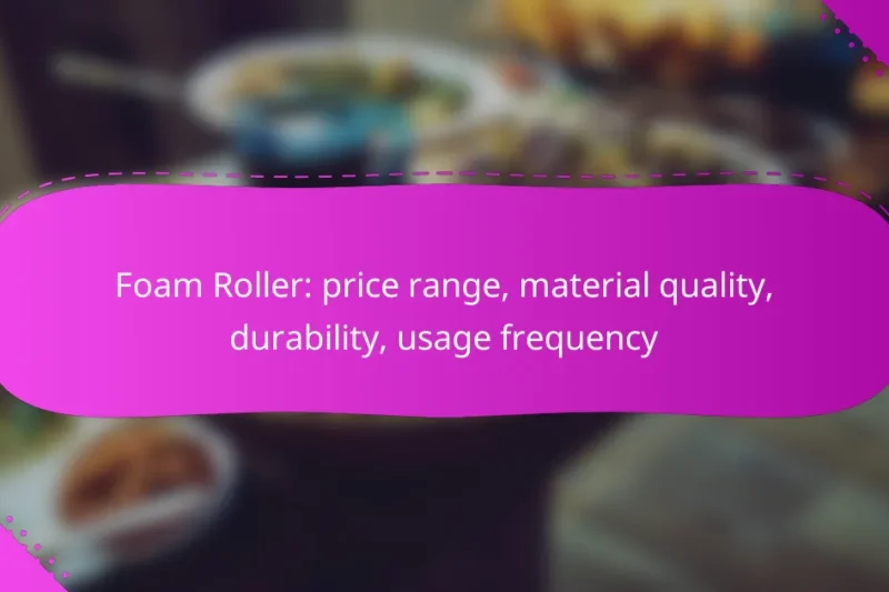 Foam Roller: price range, material quality, durability, usage frequency