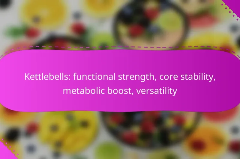 Kettlebells: functional strength, core stability, metabolic boost, versatility