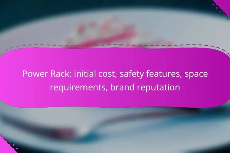Power Rack: initial cost, safety features, space requirements, brand reputation