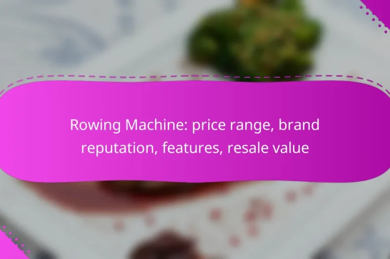Rowing Machine: price range, brand reputation, features, resale value