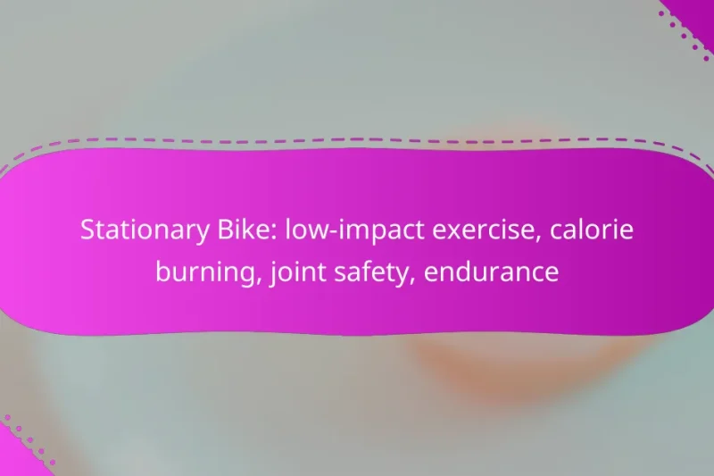 Stationary Bike: low-impact exercise, calorie burning, joint safety, endurance