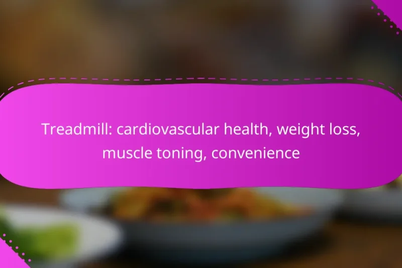 Treadmill: cardiovascular health, weight loss, muscle toning, convenience