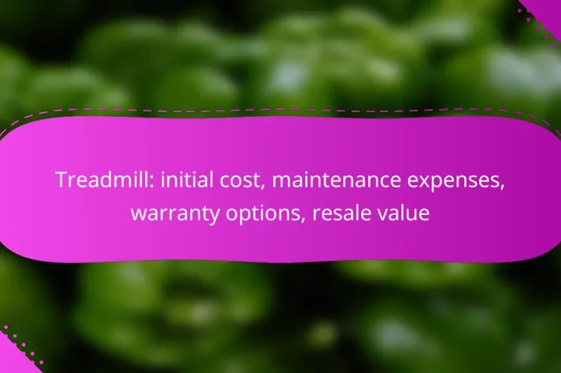 Treadmill: initial cost, maintenance expenses, warranty options, resale value