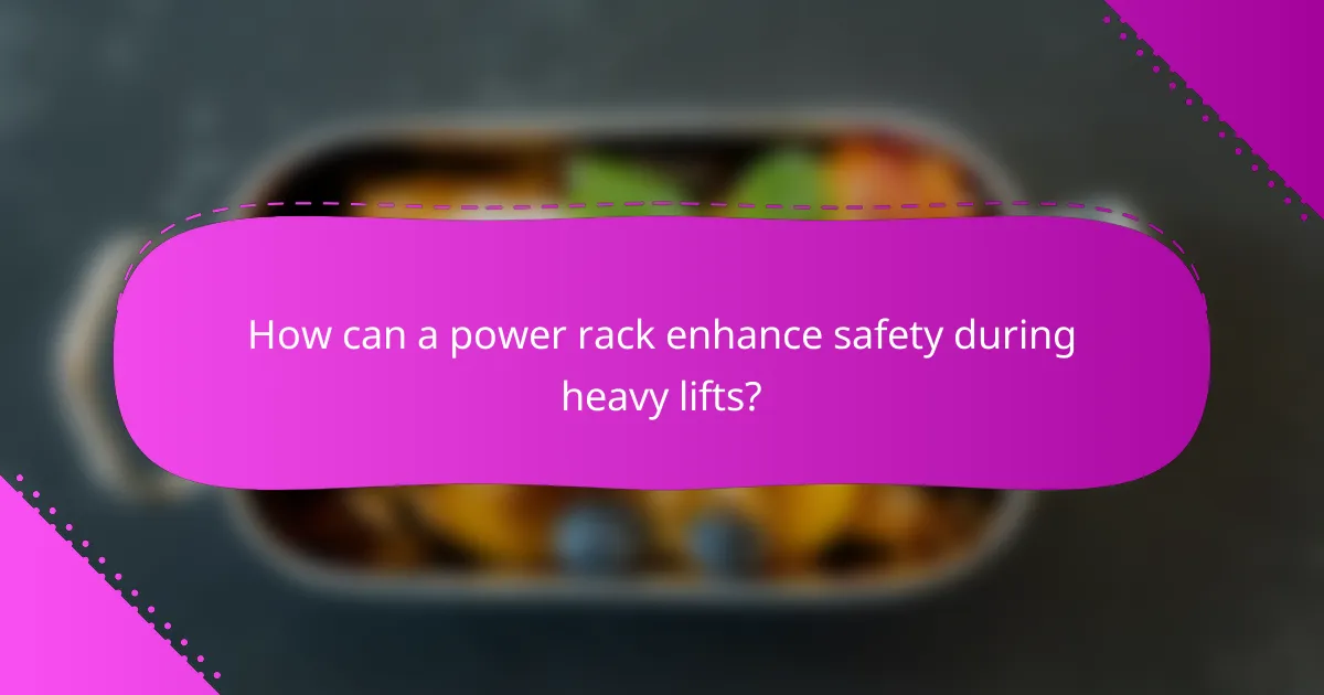 How can a power rack enhance safety during heavy lifts?