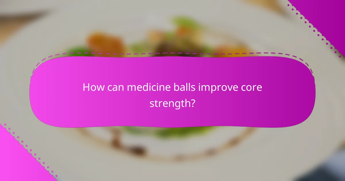 How can medicine balls improve core strength?