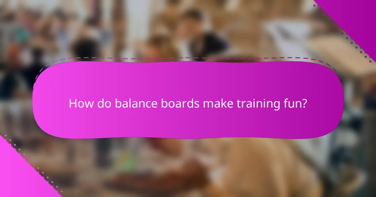 How do balance boards make training fun?