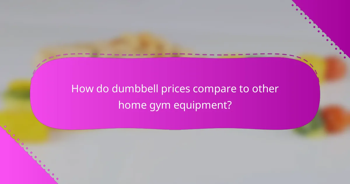 How do dumbbell prices compare to other home gym equipment?