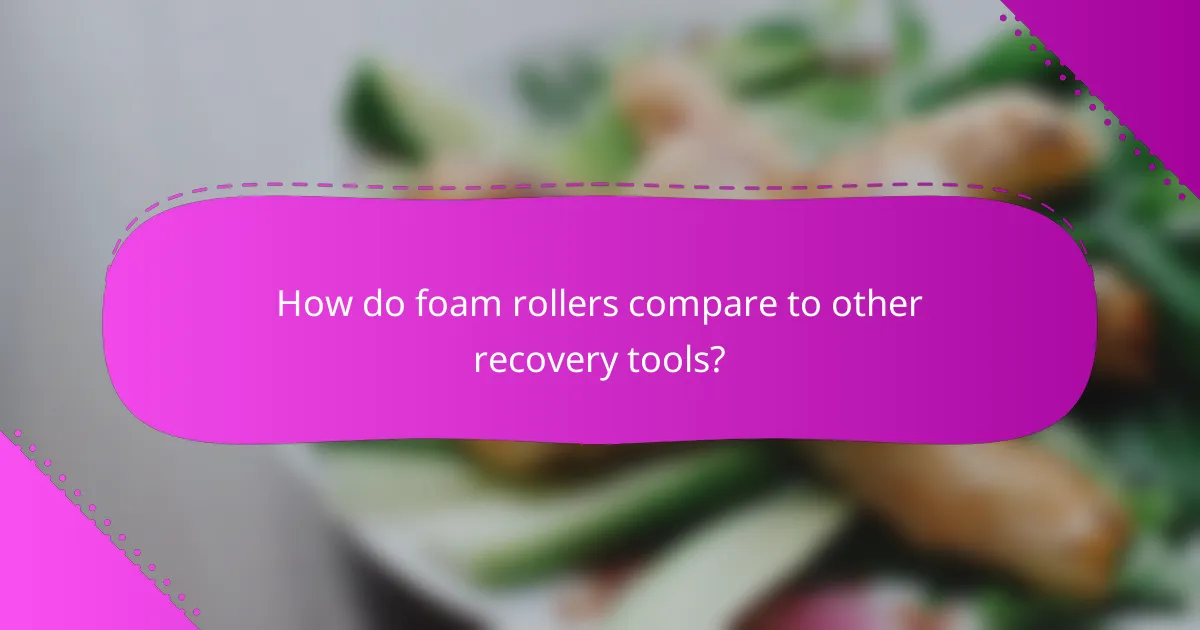 How do foam rollers compare to other recovery tools?
