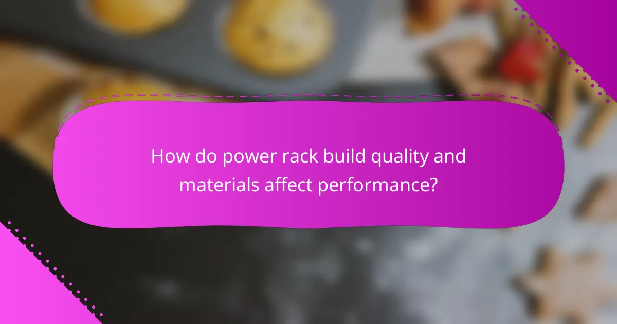 How do power rack build quality and materials affect performance?