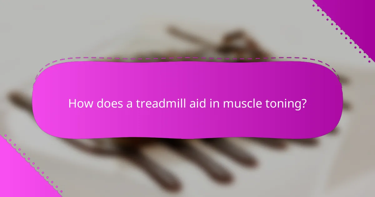 How does a treadmill aid in muscle toning?