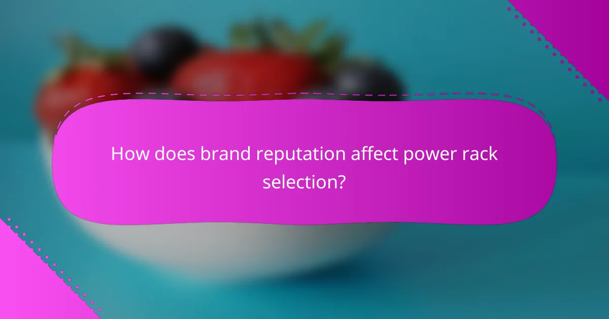 How does brand reputation affect power rack selection?