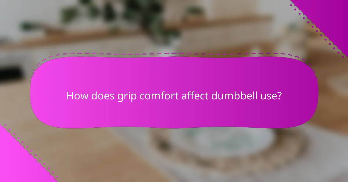 How does grip comfort affect dumbbell use?