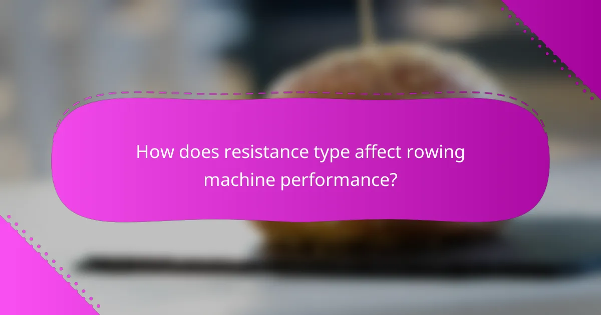 How does resistance type affect rowing machine performance?