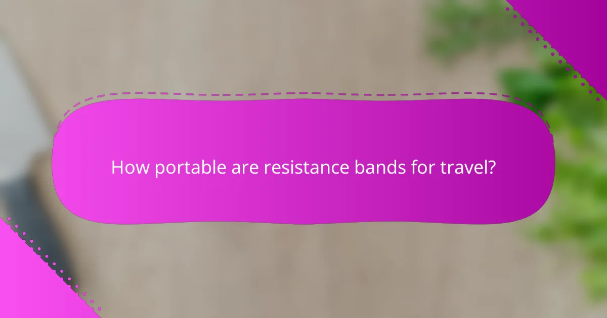 How portable are resistance bands for travel?