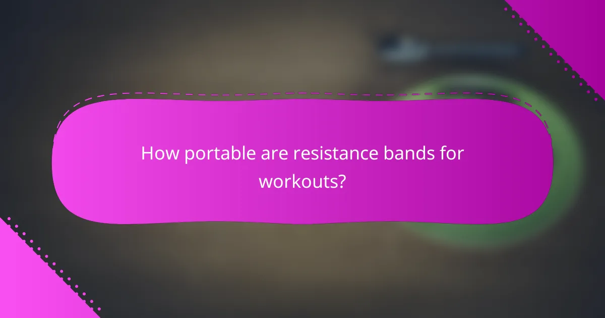 How portable are resistance bands for workouts?