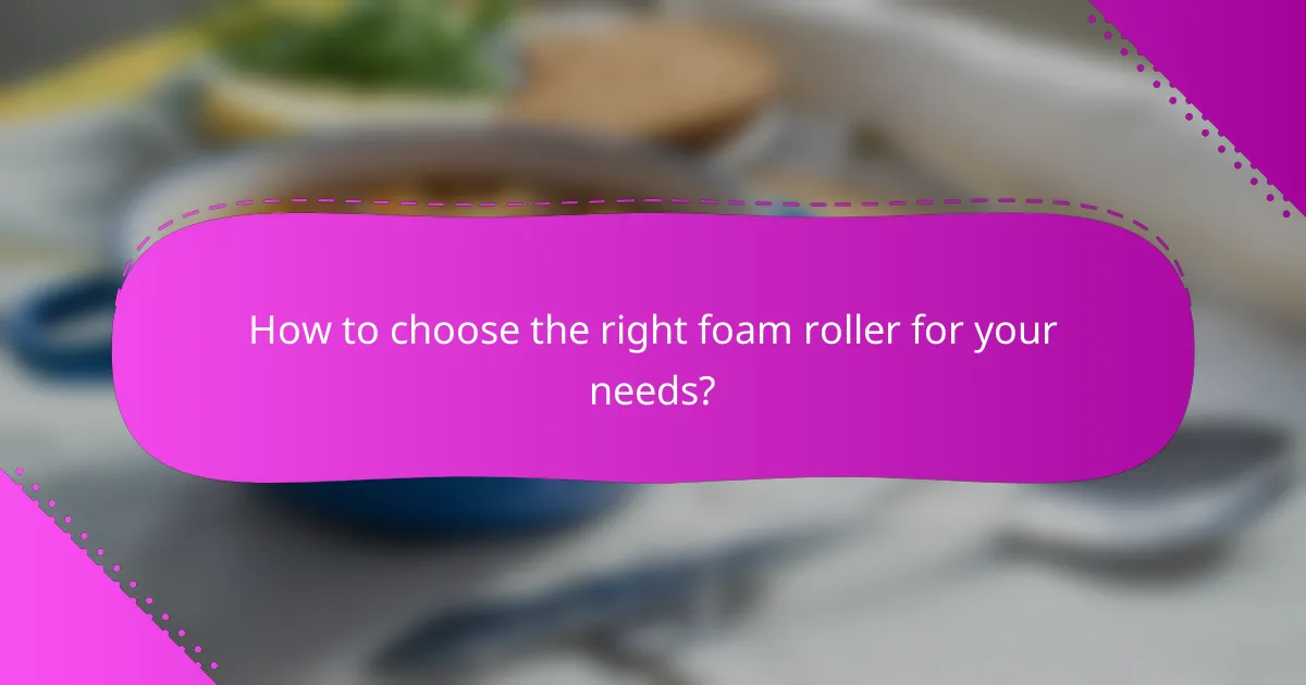 How to choose the right foam roller for your needs?
