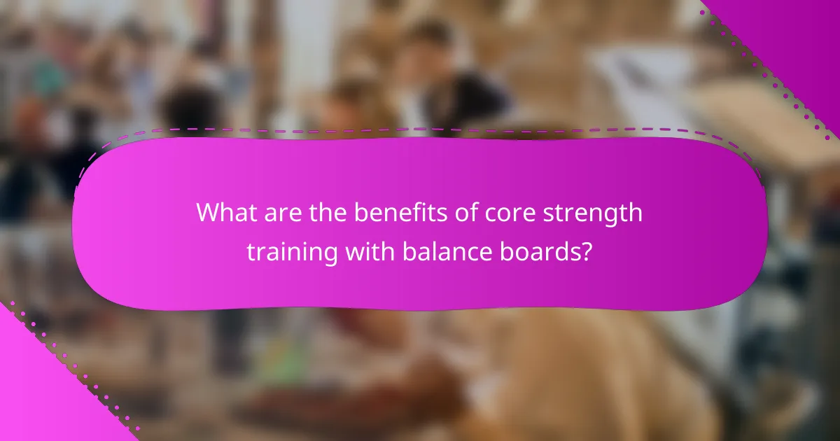 What are the benefits of core strength training with balance boards?