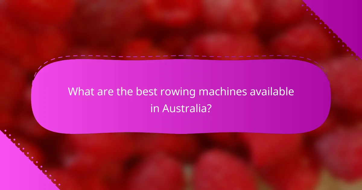What are the best rowing machines available in Australia?