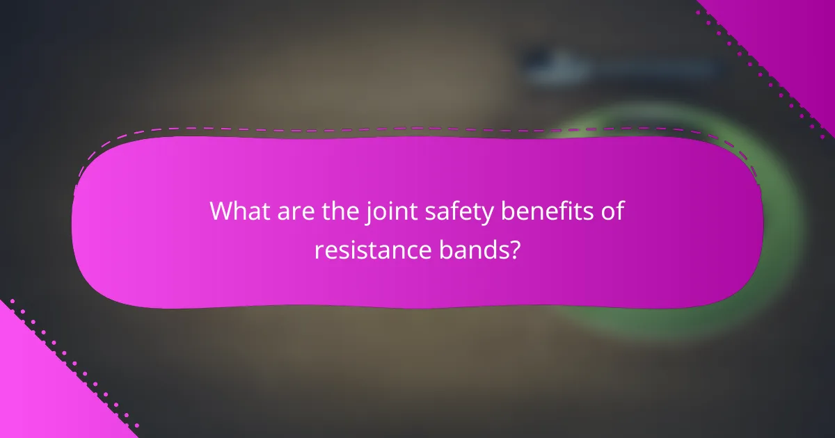 What are the joint safety benefits of resistance bands?