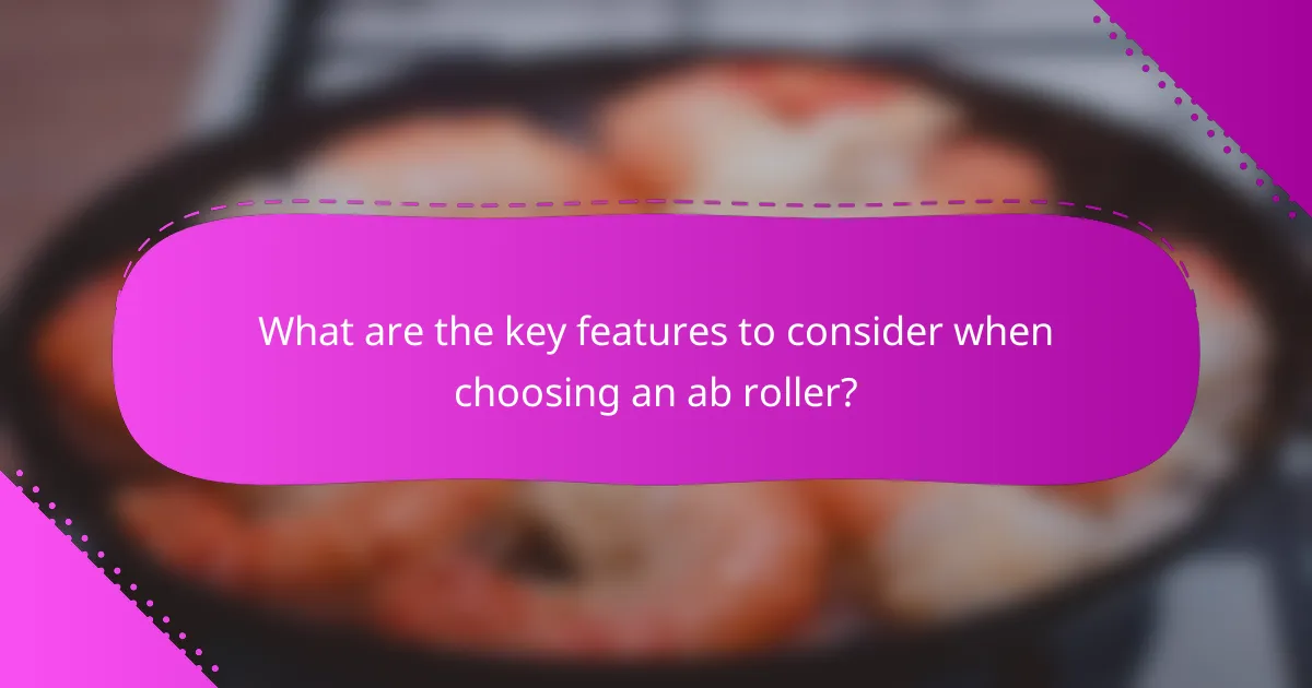 What are the key features to consider when choosing an ab roller?