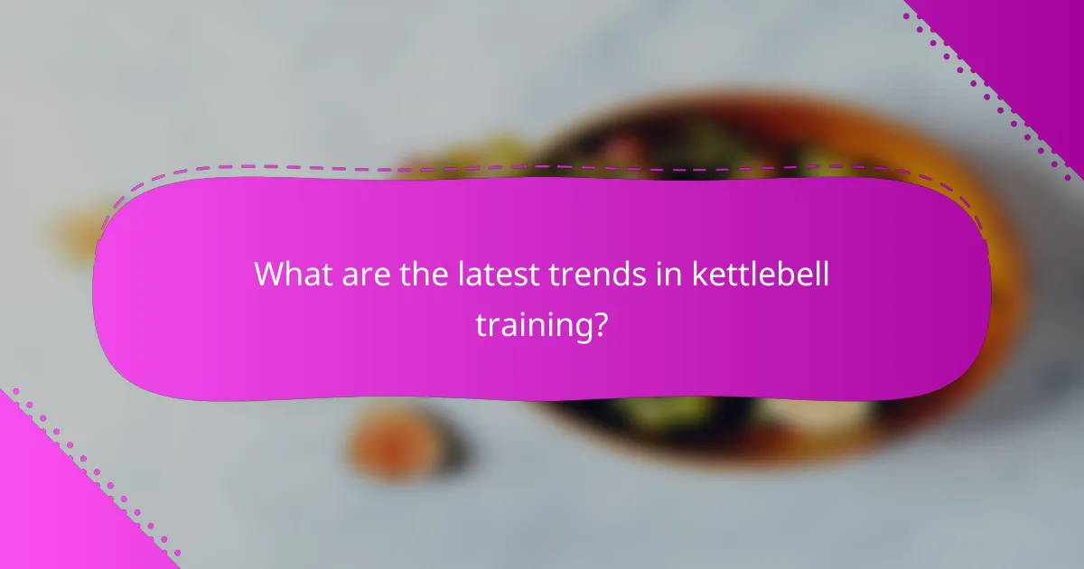 What are the latest trends in kettlebell training?