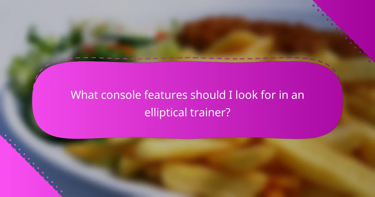 What console features should I look for in an elliptical trainer?