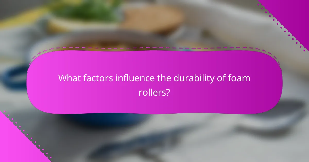 What factors influence the durability of foam rollers?