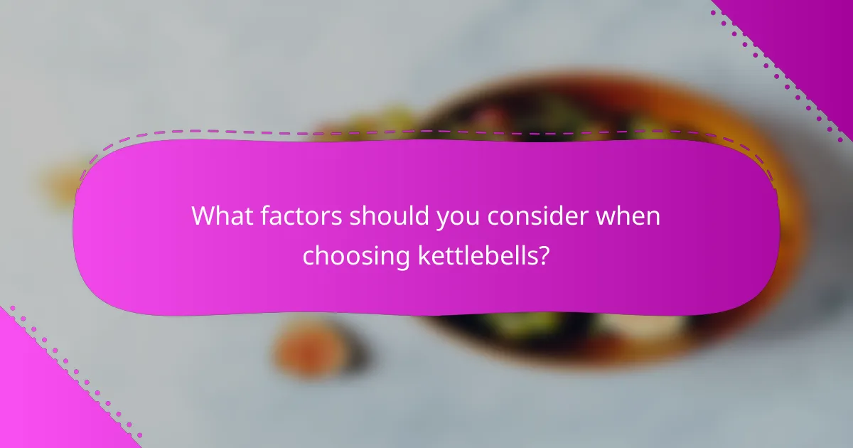 What factors should you consider when choosing kettlebells?