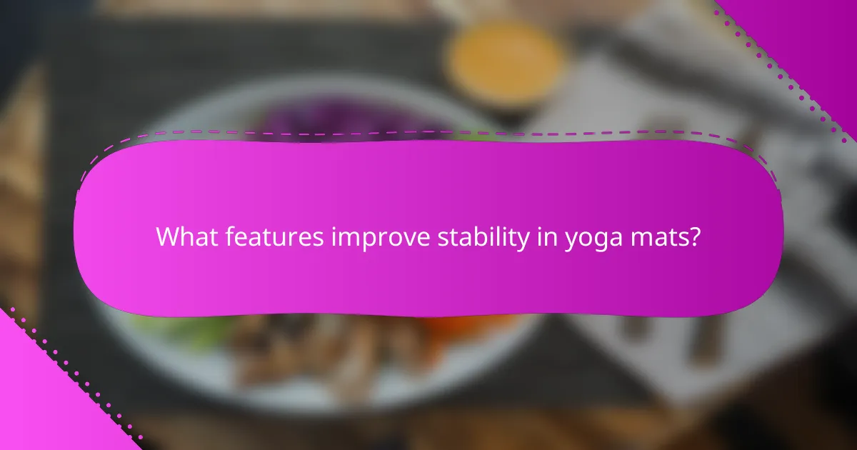 What features improve stability in yoga mats?