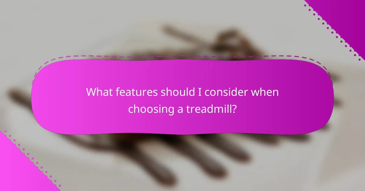 What features should I consider when choosing a treadmill?