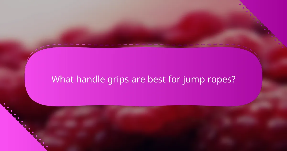What handle grips are best for jump ropes?