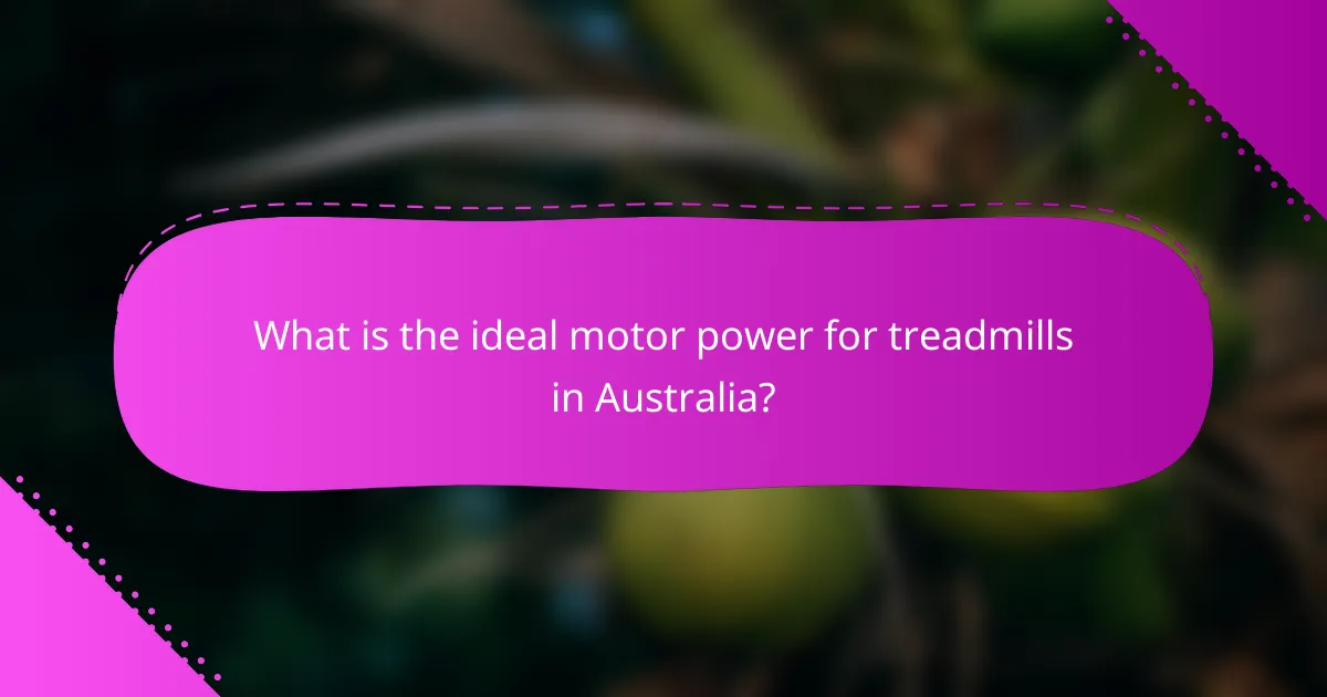 What is the ideal motor power for treadmills in Australia?