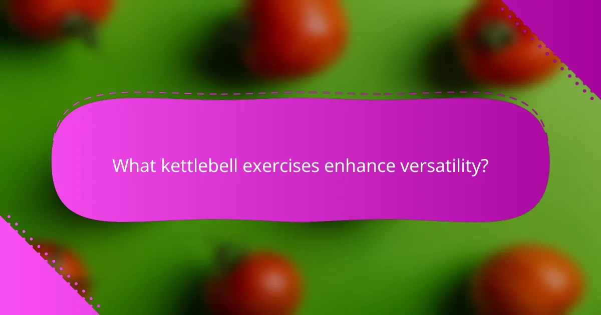 What kettlebell exercises enhance versatility?