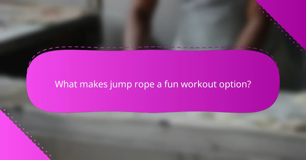 What makes jump rope a fun workout option?
