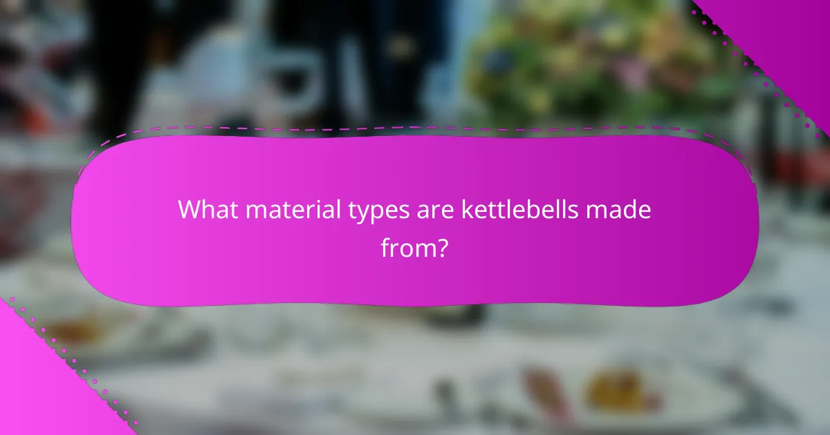 What material types are kettlebells made from?
