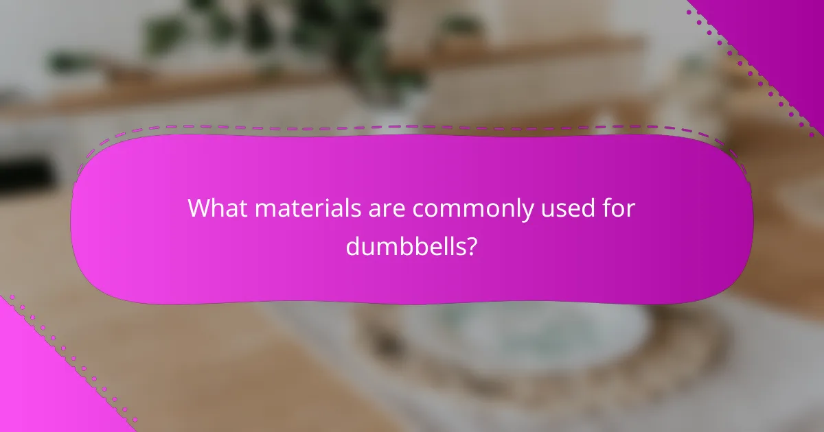 What materials are commonly used for dumbbells?