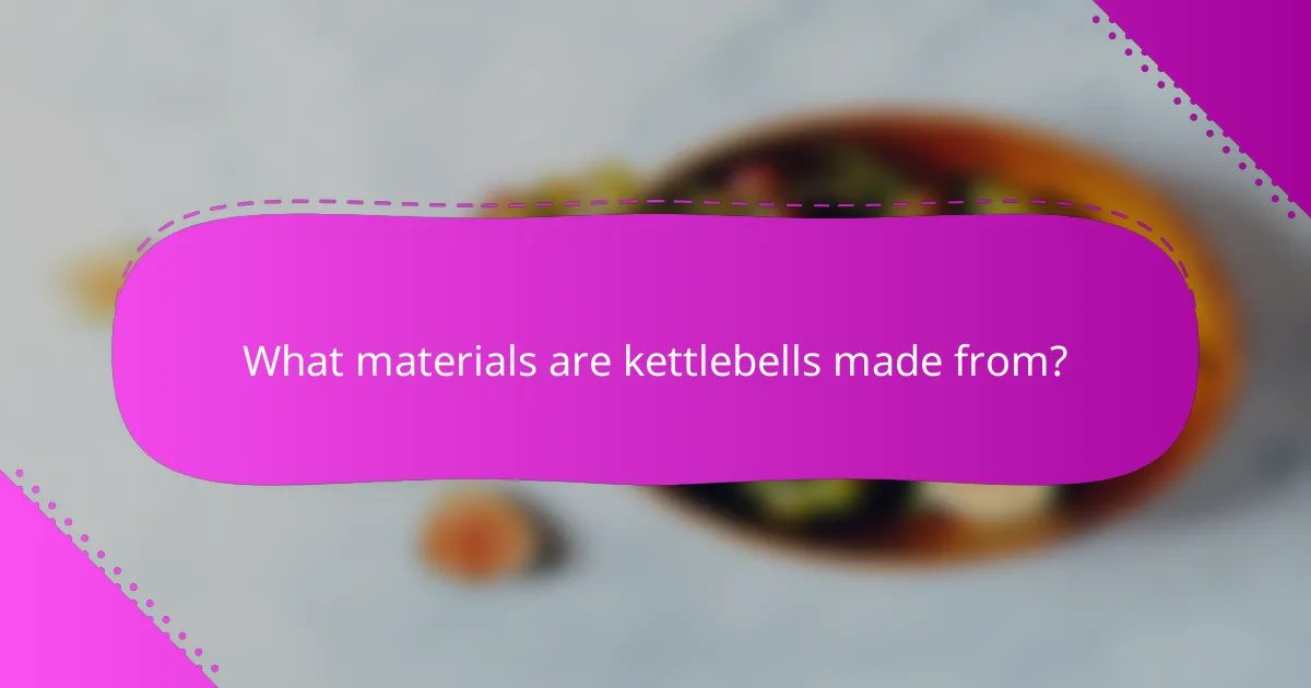 What materials are kettlebells made from?