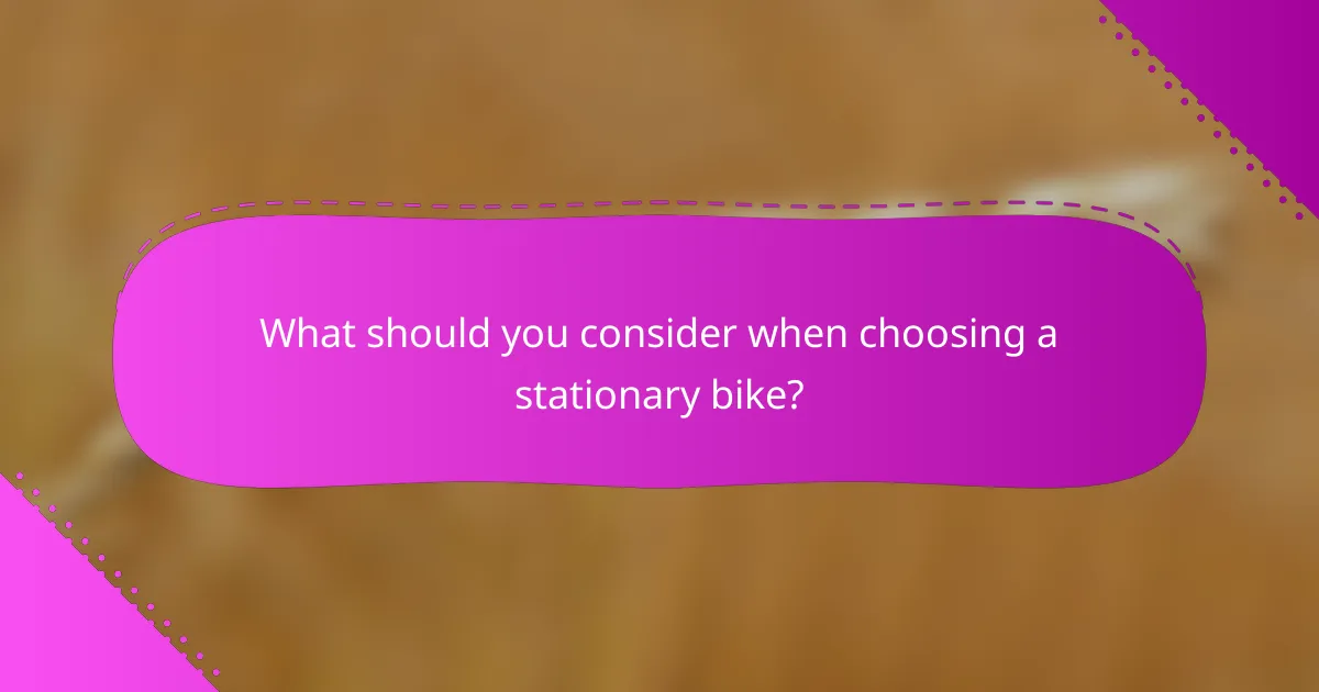 What should you consider when choosing a stationary bike?