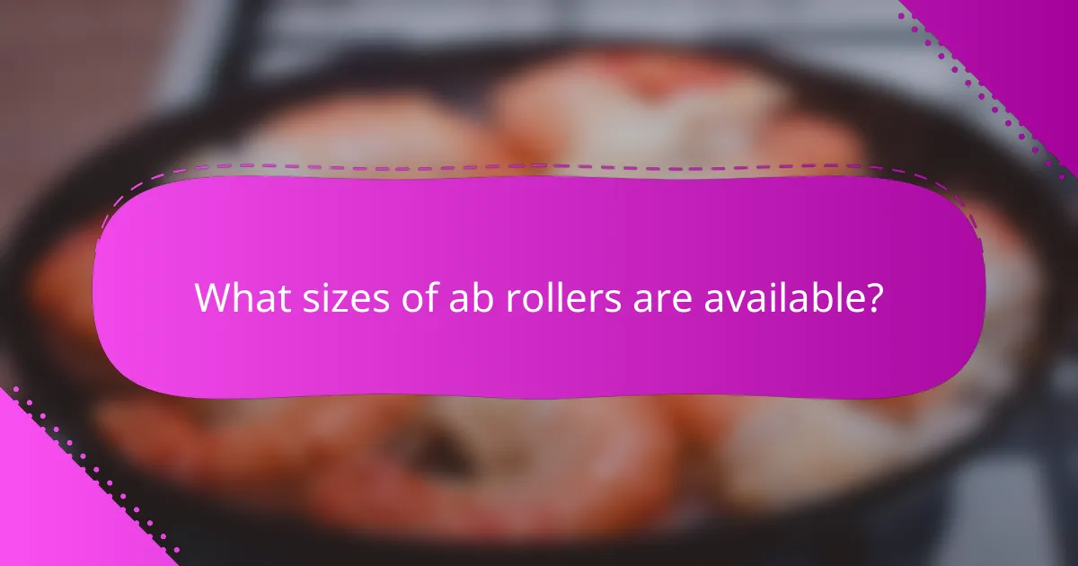 What sizes of ab rollers are available?