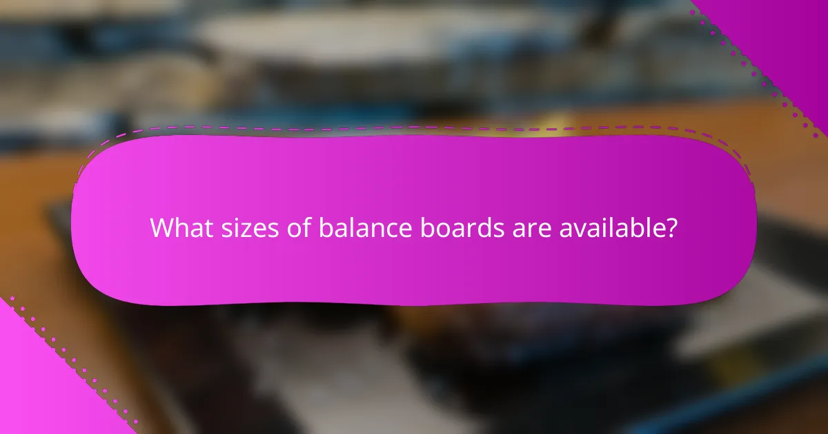 What sizes of balance boards are available?