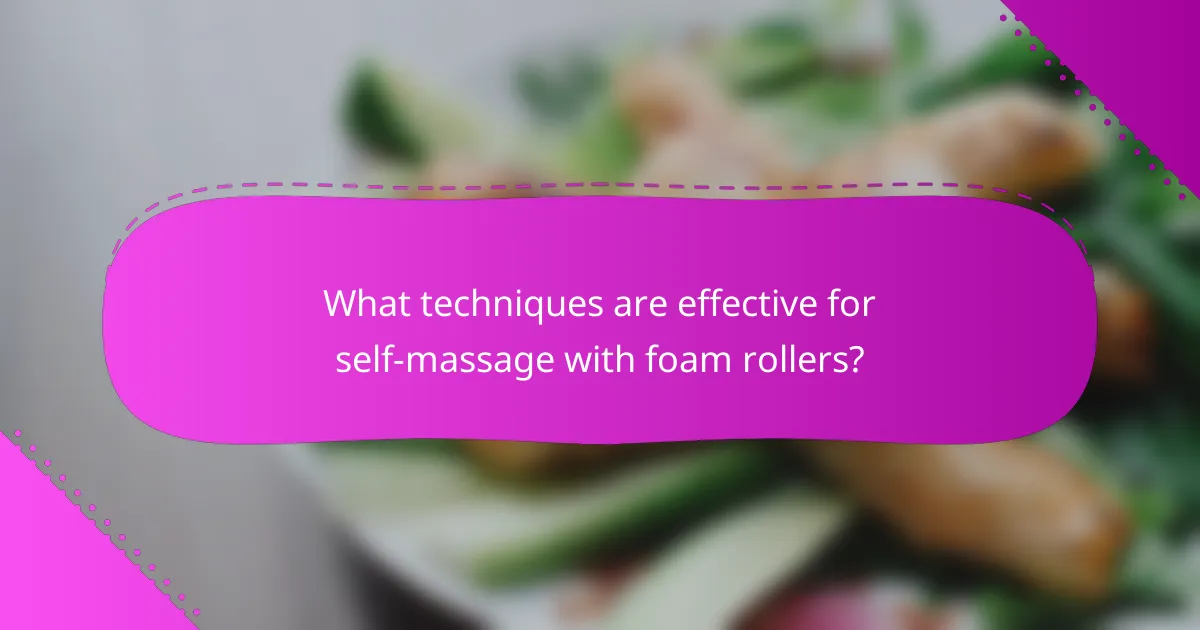 What techniques are effective for self-massage with foam rollers?