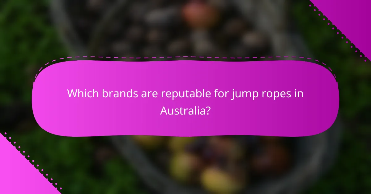 Which brands are reputable for jump ropes in Australia?
